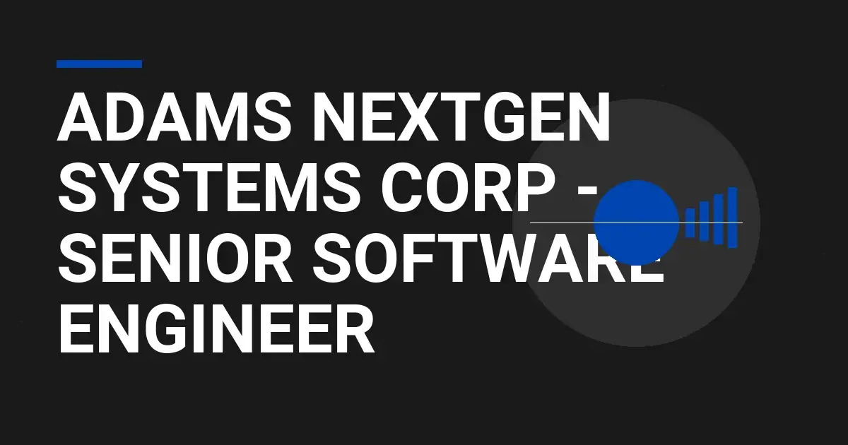 Adams NextGen Systems Corp - Senior Software Engineer