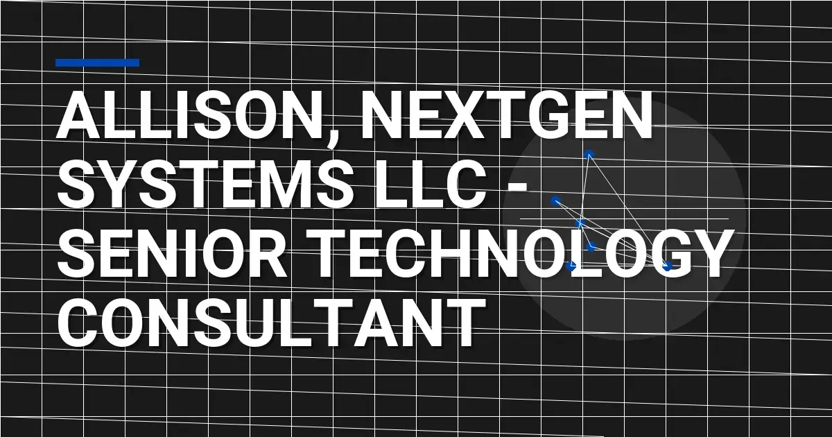 Allison, NextGen Systems LLC - Senior Technology Consultant