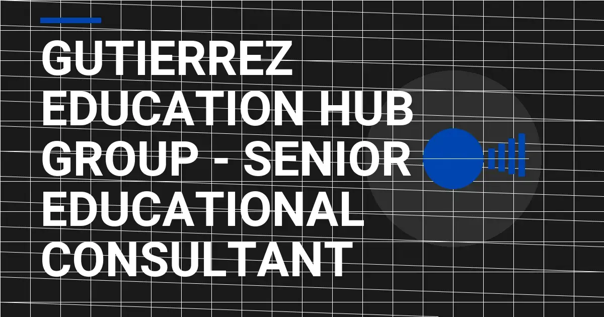 Gutierrez Education Hub Group - Senior Educational Consultant