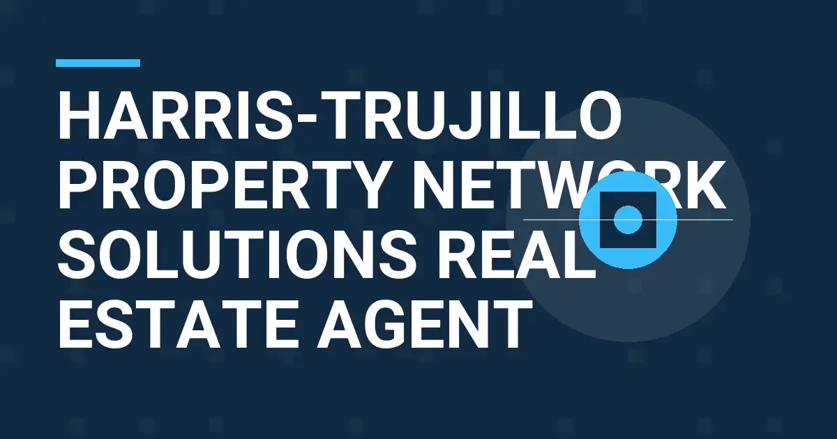 Harris-Trujillo Property Network Solutions Real Estate Agent