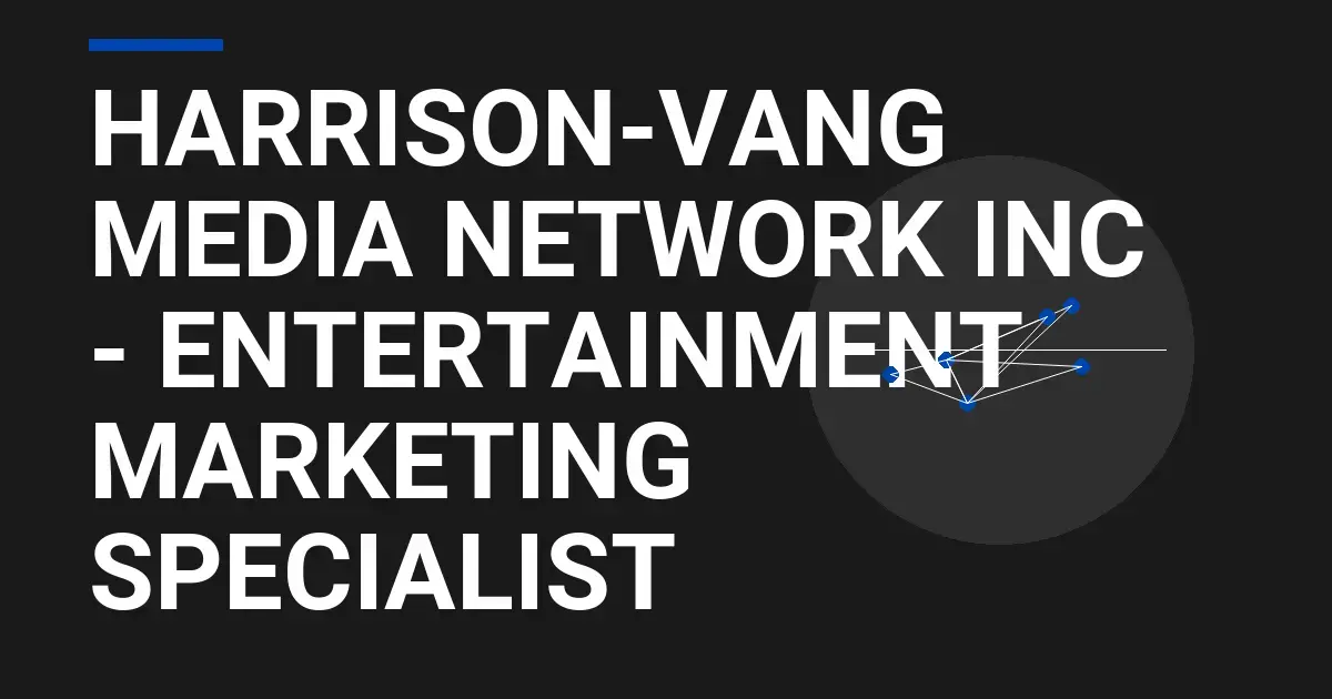 Harrison-Vang Media Network Inc - Entertainment Marketing Specialist
