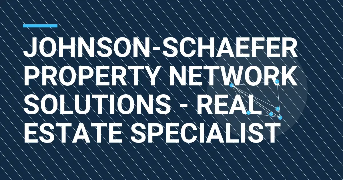 Johnson-Schaefer Property Network Solutions - Real Estate Specialist