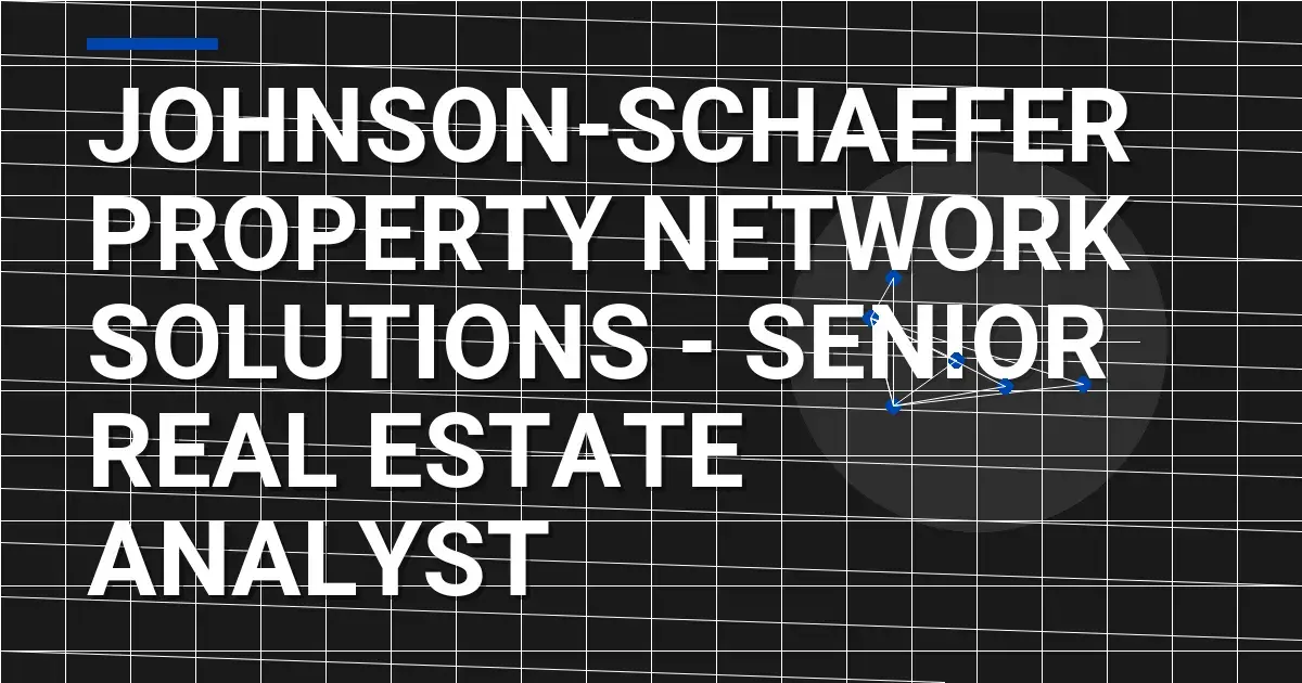 Johnson-Schaefer Property Network Solutions - Senior Real Estate Analyst