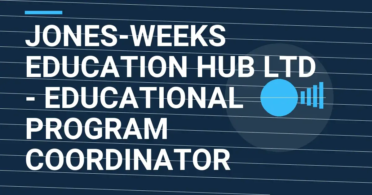Jones-Weeks Education Hub Ltd - Educational Program Coordinator