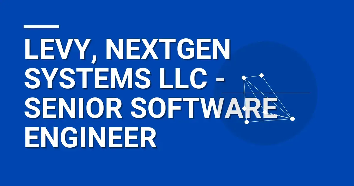 Levy, NextGen Systems LLC - Senior Software Engineer