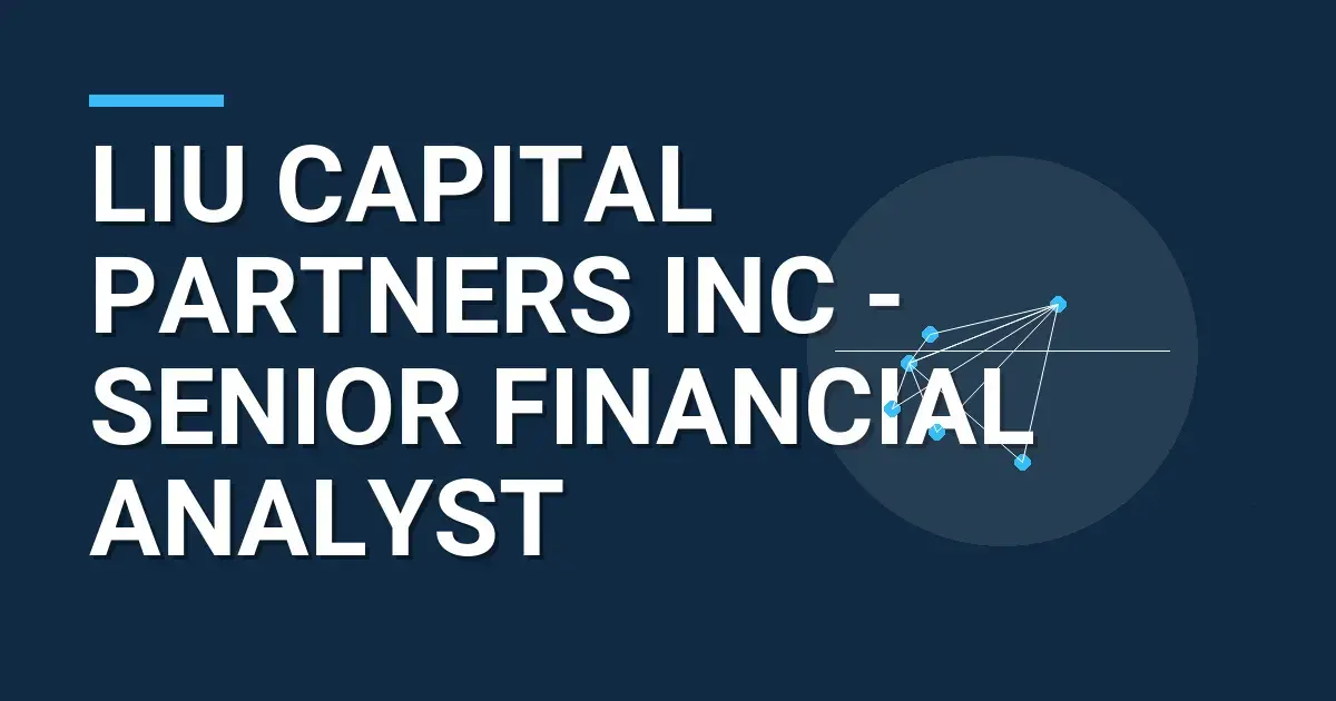Liu Capital Partners Inc - Senior Financial Analyst