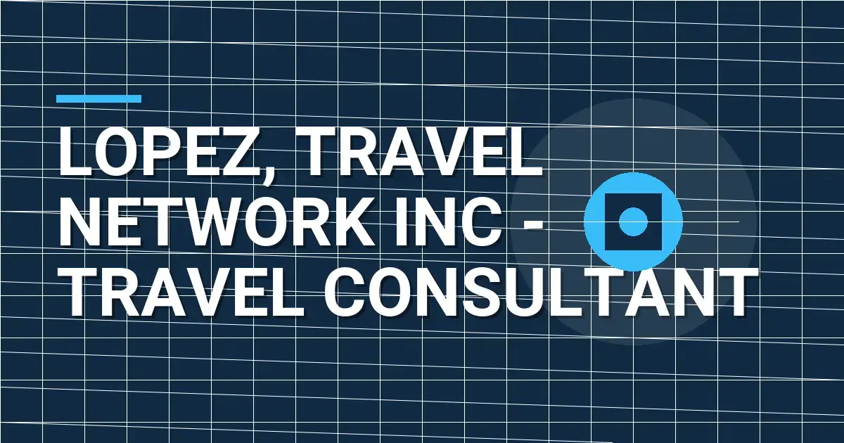 Lopez, Travel Network Inc - Travel Consultant