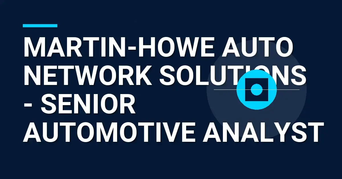 Martin-Howe Auto Network Solutions - Senior Automotive Analyst