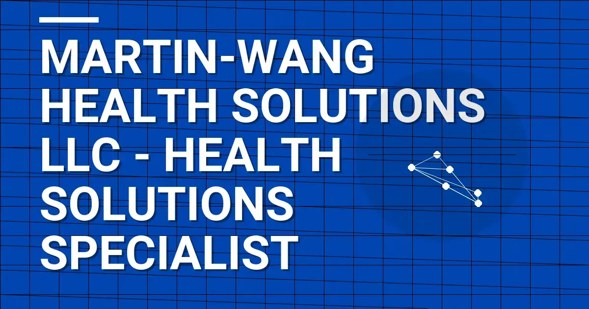 Martin-Wang Health Solutions LLC - Health Solutions Specialist