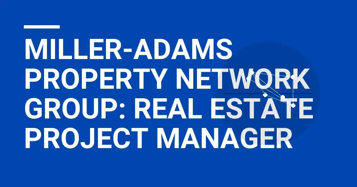 Miller-Adams Property Network Group: Real Estate Project Manager