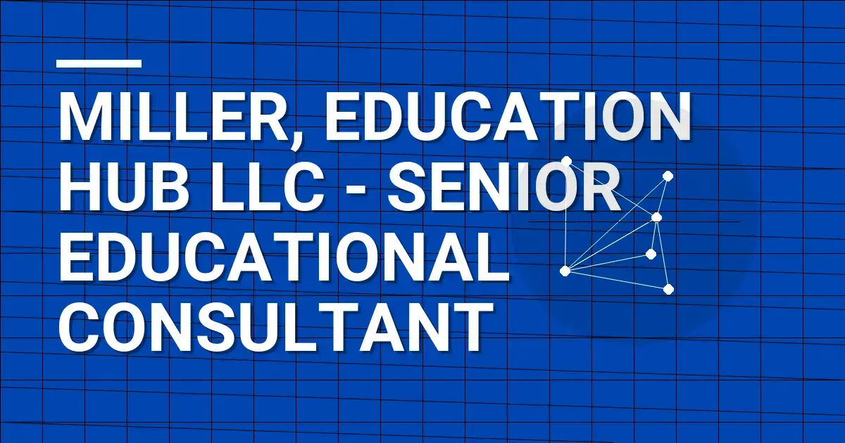 Miller, Education Hub LLC - Senior Educational Consultant