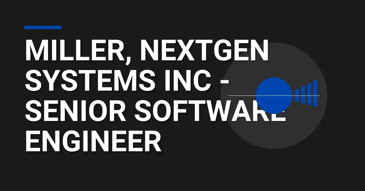 Miller, NextGen Systems Inc - Senior Software Engineer