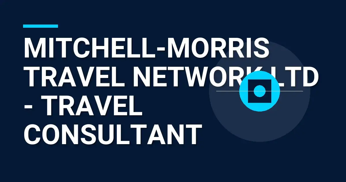 Mitchell-Morris Travel Network Ltd - Travel Consultant
