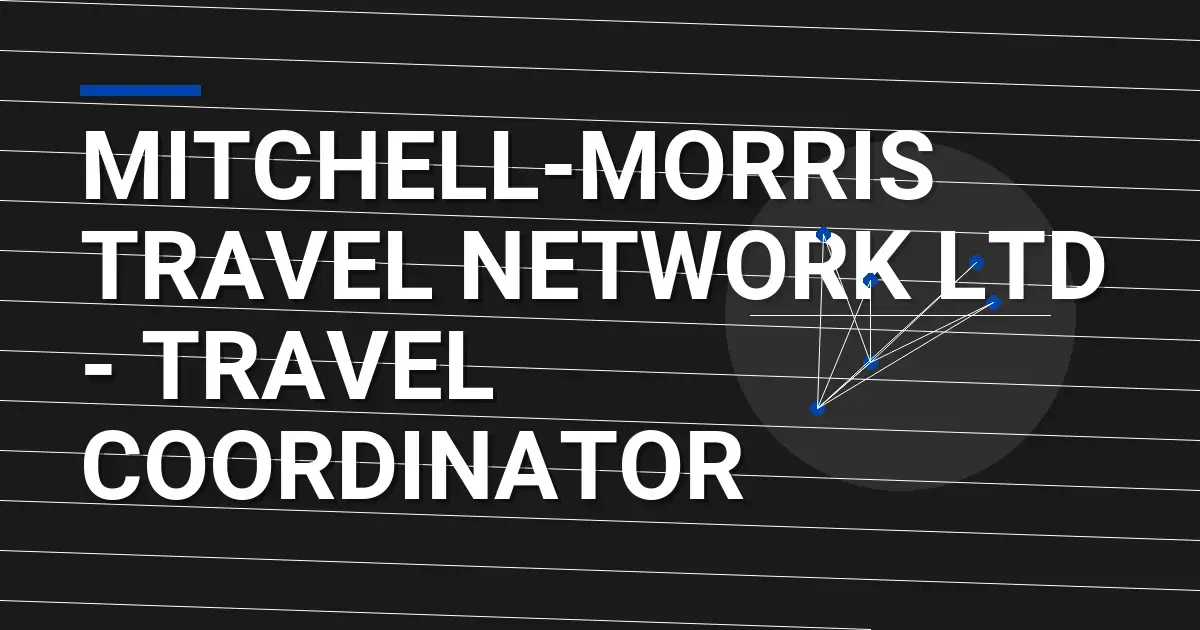 Mitchell-Morris Travel Network Ltd - Travel Coordinator