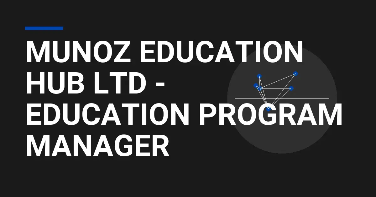 Munoz Education Hub Ltd - Education Program Manager