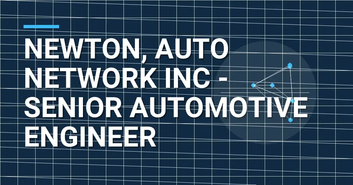 Newton, Auto Network Inc - Senior Automotive Engineer