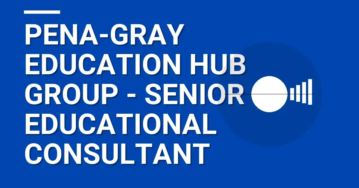 Pena-Gray Education Hub Group - Senior Educational Consultant