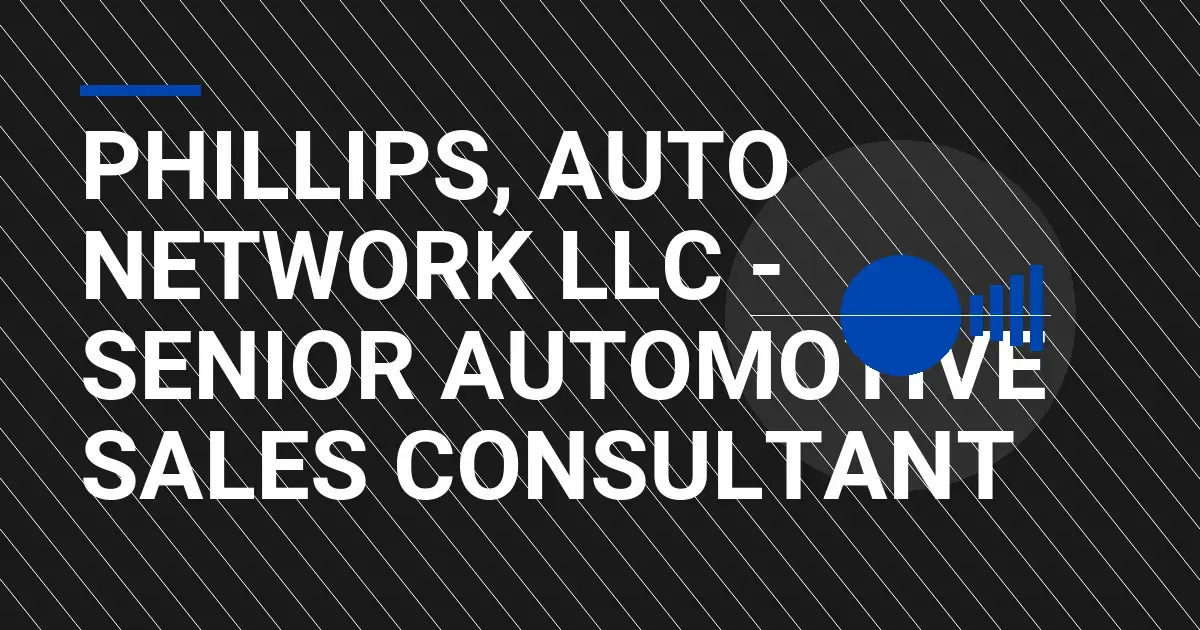 Phillips, Auto Network LLC - Senior Automotive Sales Consultant