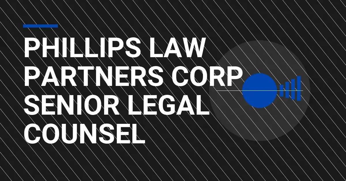 Phillips Law Partners Corp - Senior Legal Counsel