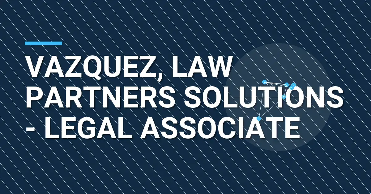 Vazquez, Law Partners Solutions - Legal Associate