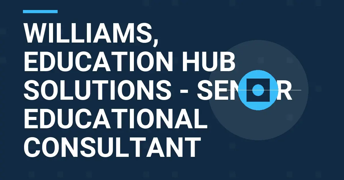 Williams, Education Hub Solutions - Senior Educational Consultant