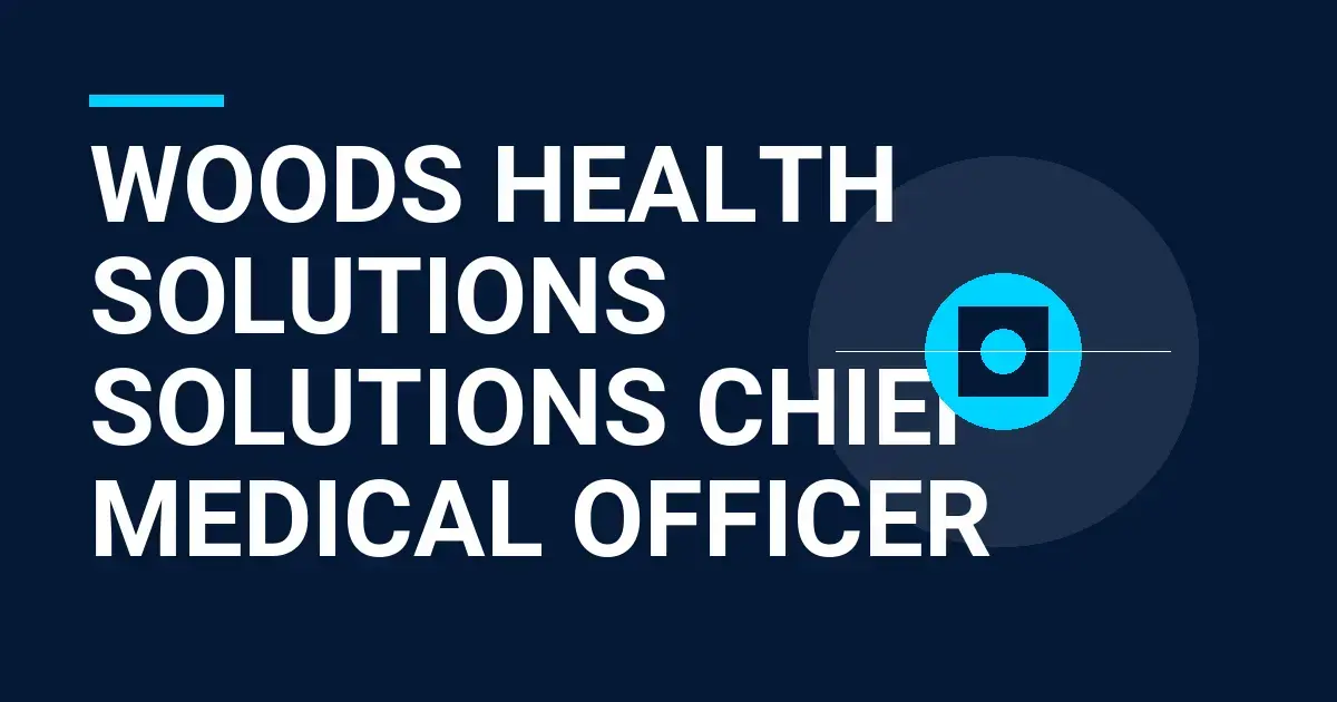 Woods Health Solutions Solutions Chief Medical Officer