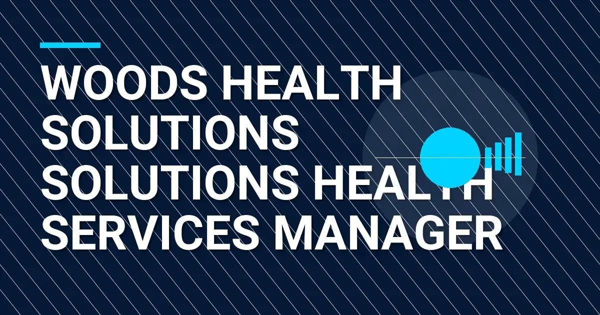 Woods Health Solutions Solutions Health Services Manager