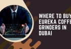 Where to Buy Eureka Coffee Grinders in Dubai
