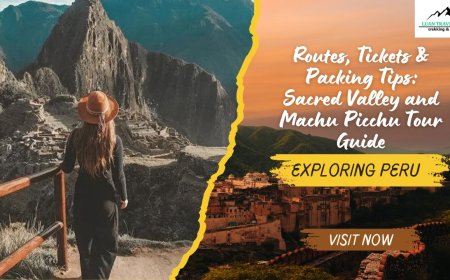 Routes, Tickets & Packing Tips: Sacred Valley and Machu Picchu Tour Guide
