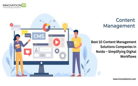 Best 10 Content Management Solutions Companies in Noida – Simplifying Digital Workflows