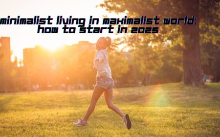 Minimalist Living in Maximalist World: How to Start in 2025