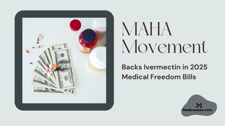 MAHA Movement Backs Ivermectin in 2025 Medical Freedom Bills