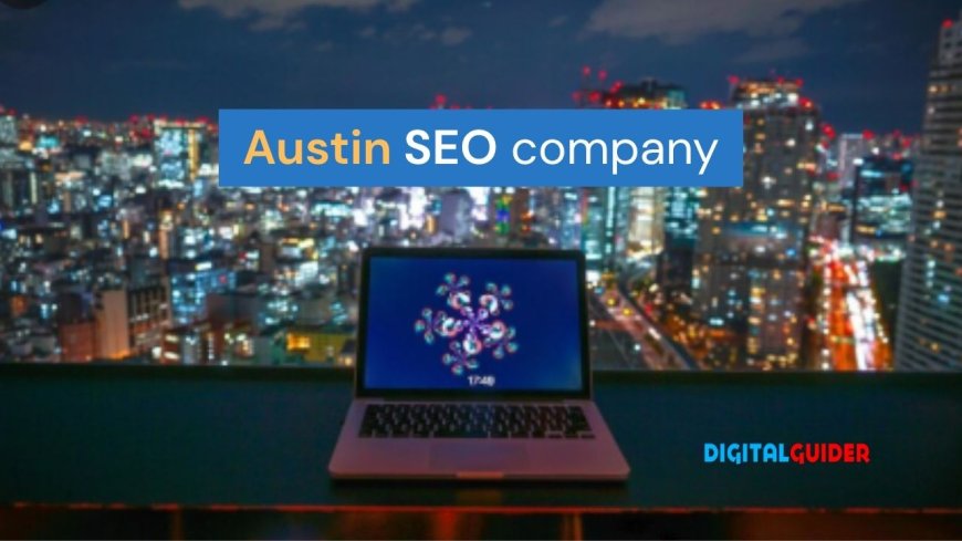 Boost Your Online Presence with a Leading Austin SEO Company – Digital Guider