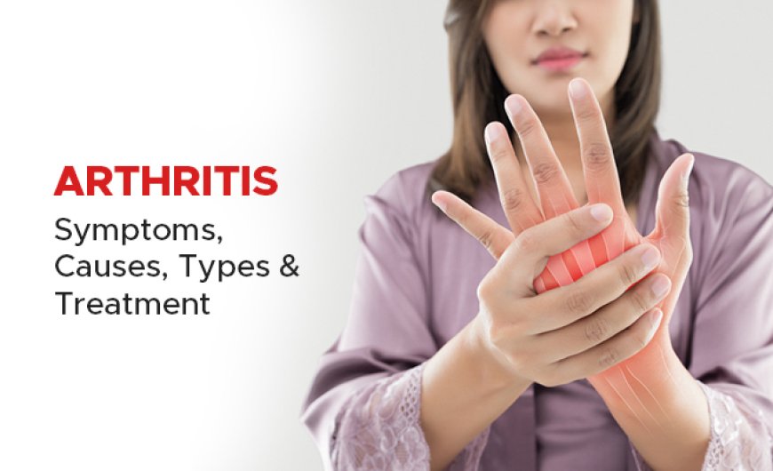 What Causes Arthritis Disease & Types, Treatment