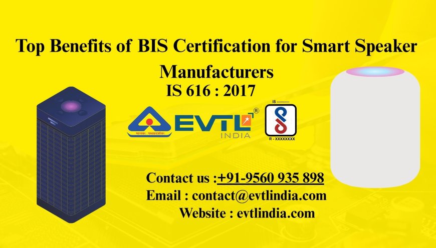 Top Benefits of BIS Certification for Smart Speaker Manufacturers