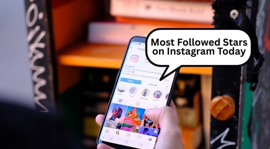 Inside the Rise of the Most Followed Celebrities on Social Media