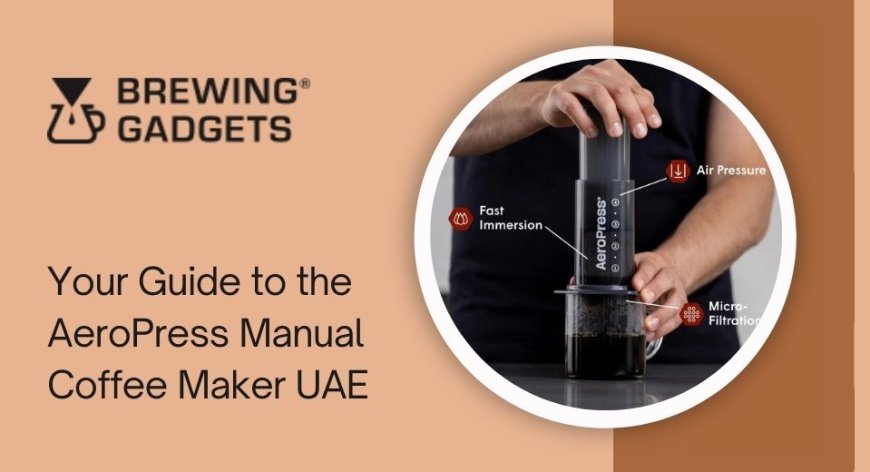 Your Guide to the AeroPress Manual Coffee Maker in UAE