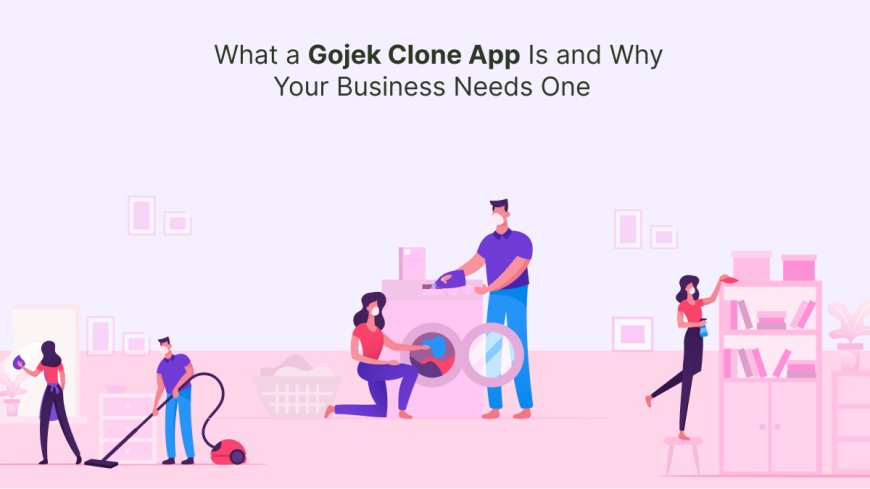 What a Gojek Clone App Is and Why Your Business Needs One