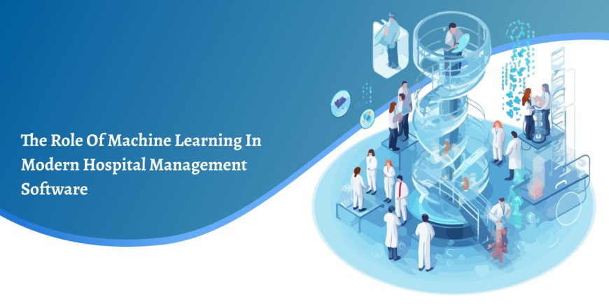 The Role of Machine Learning in Modern Hospital Management Software